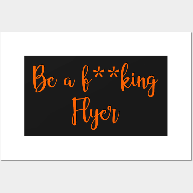 be a fucking flyer Wall Art by cartershart